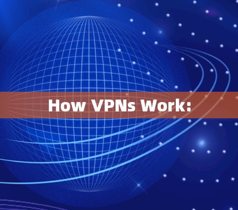 How VPNs Work: