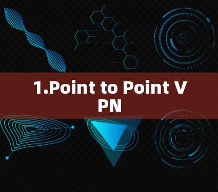 1.Point to Point VPN