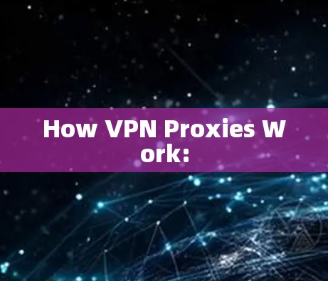 How VPN Proxies Work: