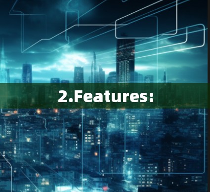 2.Features:
